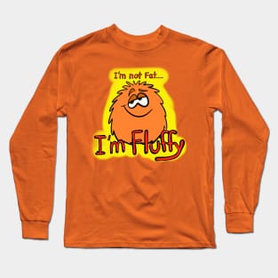 I’m not fat I’m fluffy... Long Sleeve T-Shirt